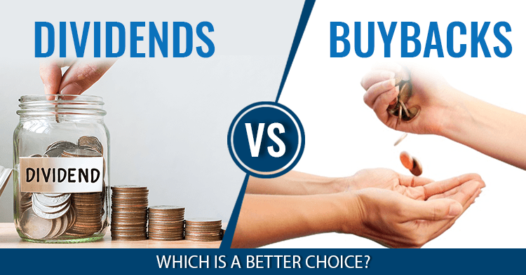 Buybacks Vs Dividends: Which is a Better Choice?