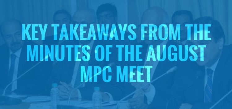 Key takeaways from the minutes of the August MPC meet…