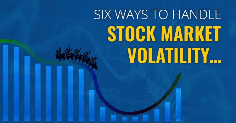 Six ways to handle stock market volatility