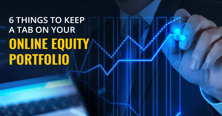 6 Things To Keep a Tab On Your Online Equity Portfolio