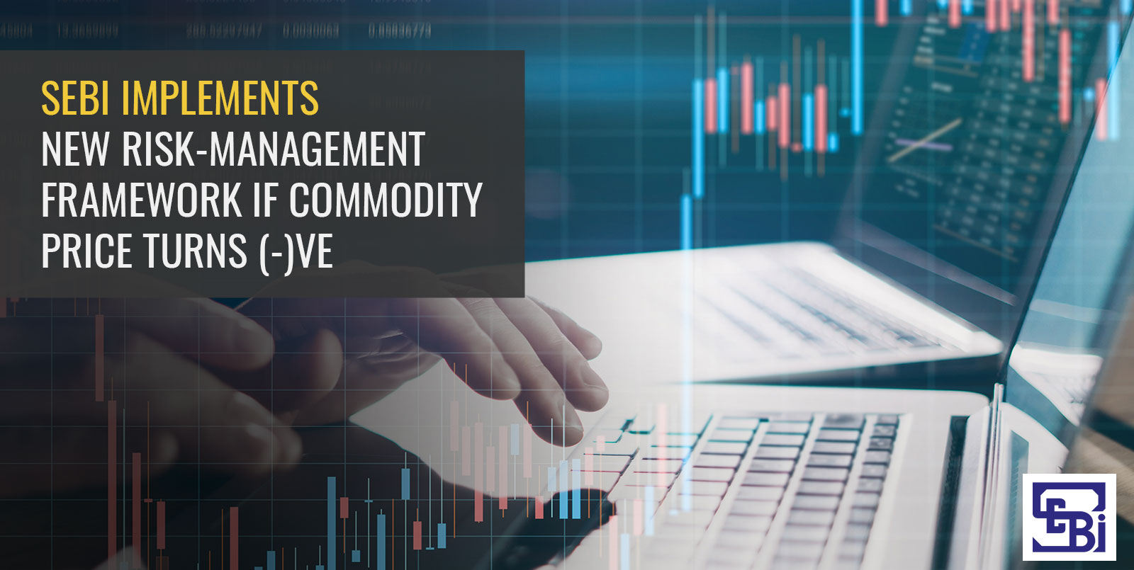 SEBI Implements New Risk-Management Framework If Commodity Price Turns (-)Ve