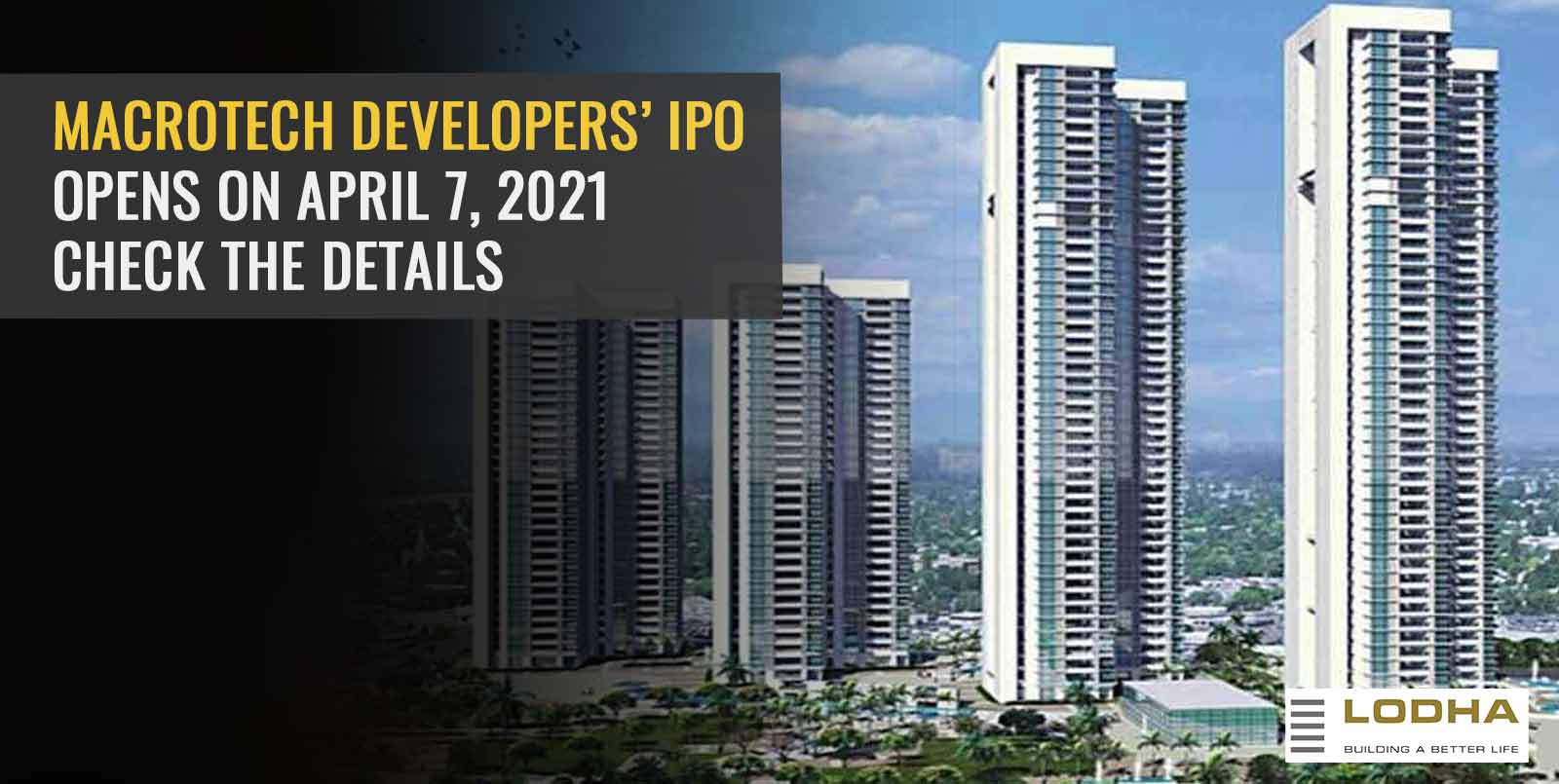 Macrotech Developers’ IPO Opens On April 7, 2021: Check The Details