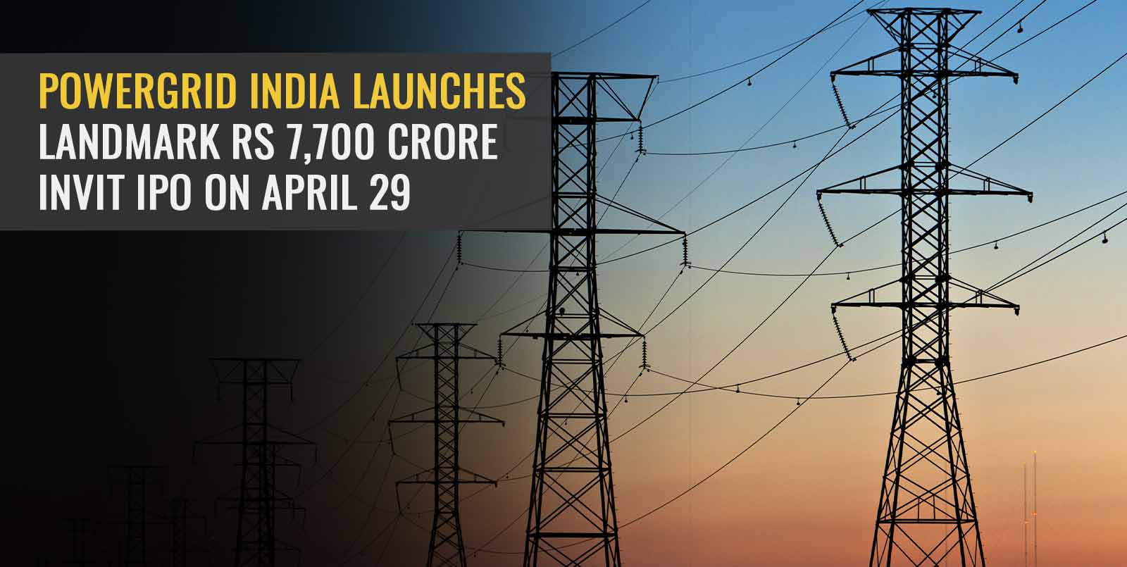 powergrid-india-launches-landmark-rs-7-700-crore-invit-ipo-on-april-29