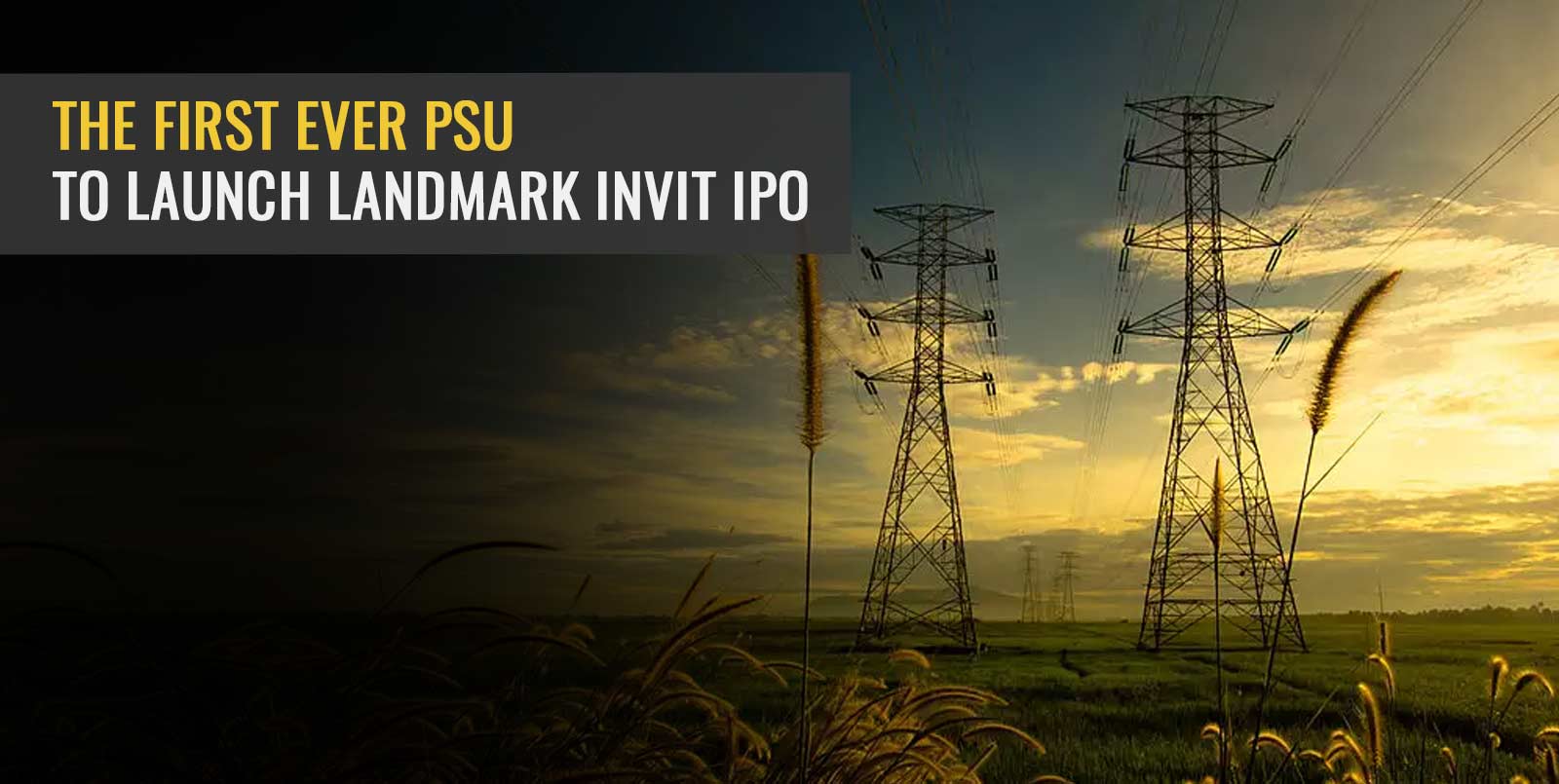 The first ever PSU to launch landmark InvIT IPO