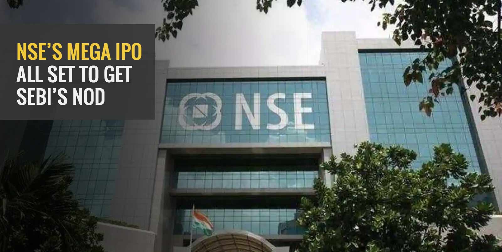 NSE’s Mega IPO All Set to Get SEBI’s Nod
